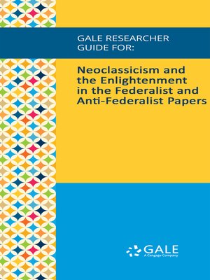 cover image of Gale Researcher Guide for: Neoclassicism and the Enlightenment in the Federalist and Anti-Federalist Papers